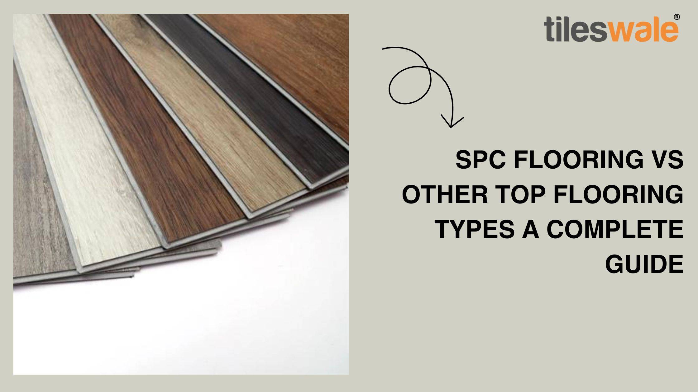 SPC Flooring vs Other Top Flooring Types: A Complete Guide