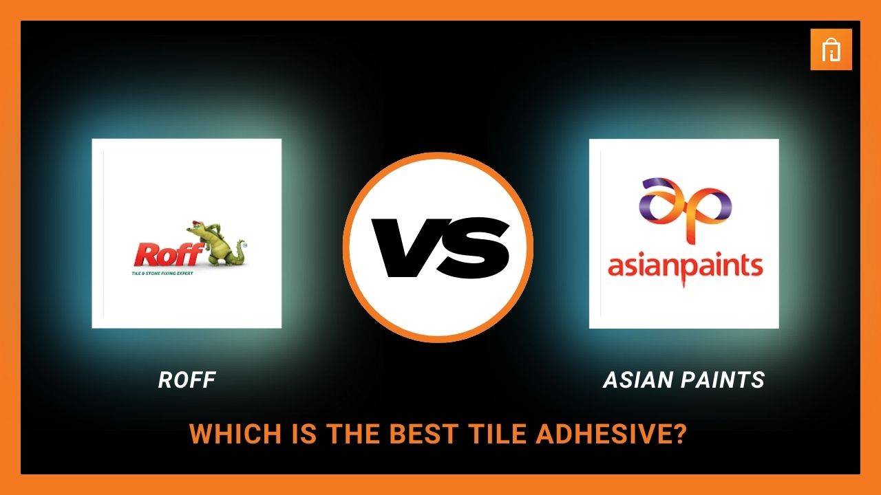 Which is the Best Tile Adhesive: Roff vs Asian Paints