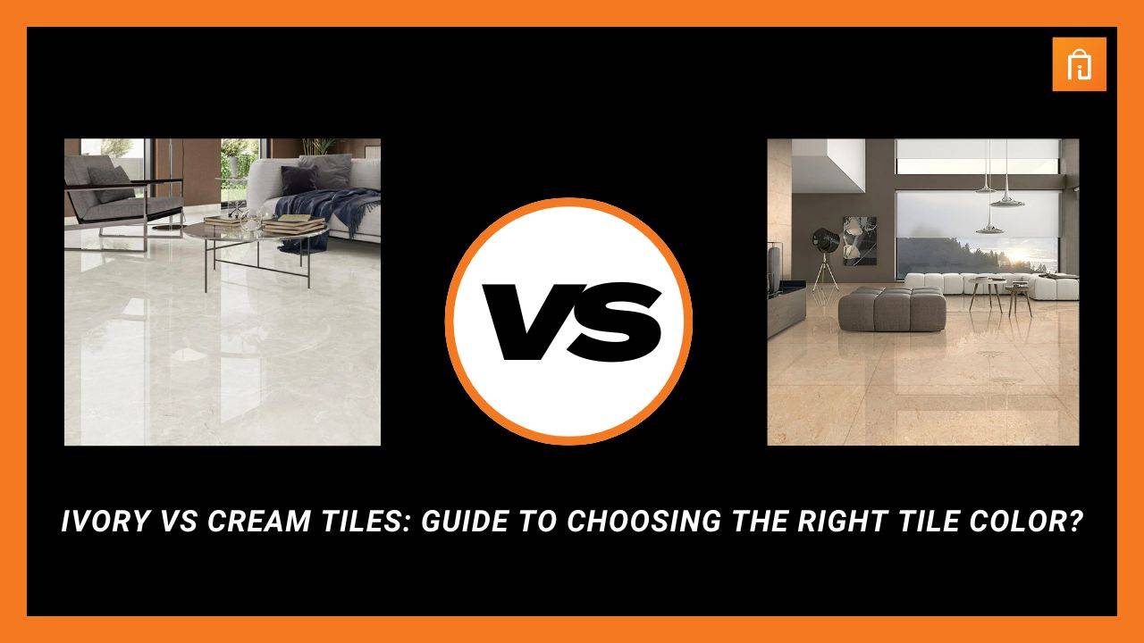 Ivory vs. Cream Tiles: Guide to Choosing the Right Tile Color