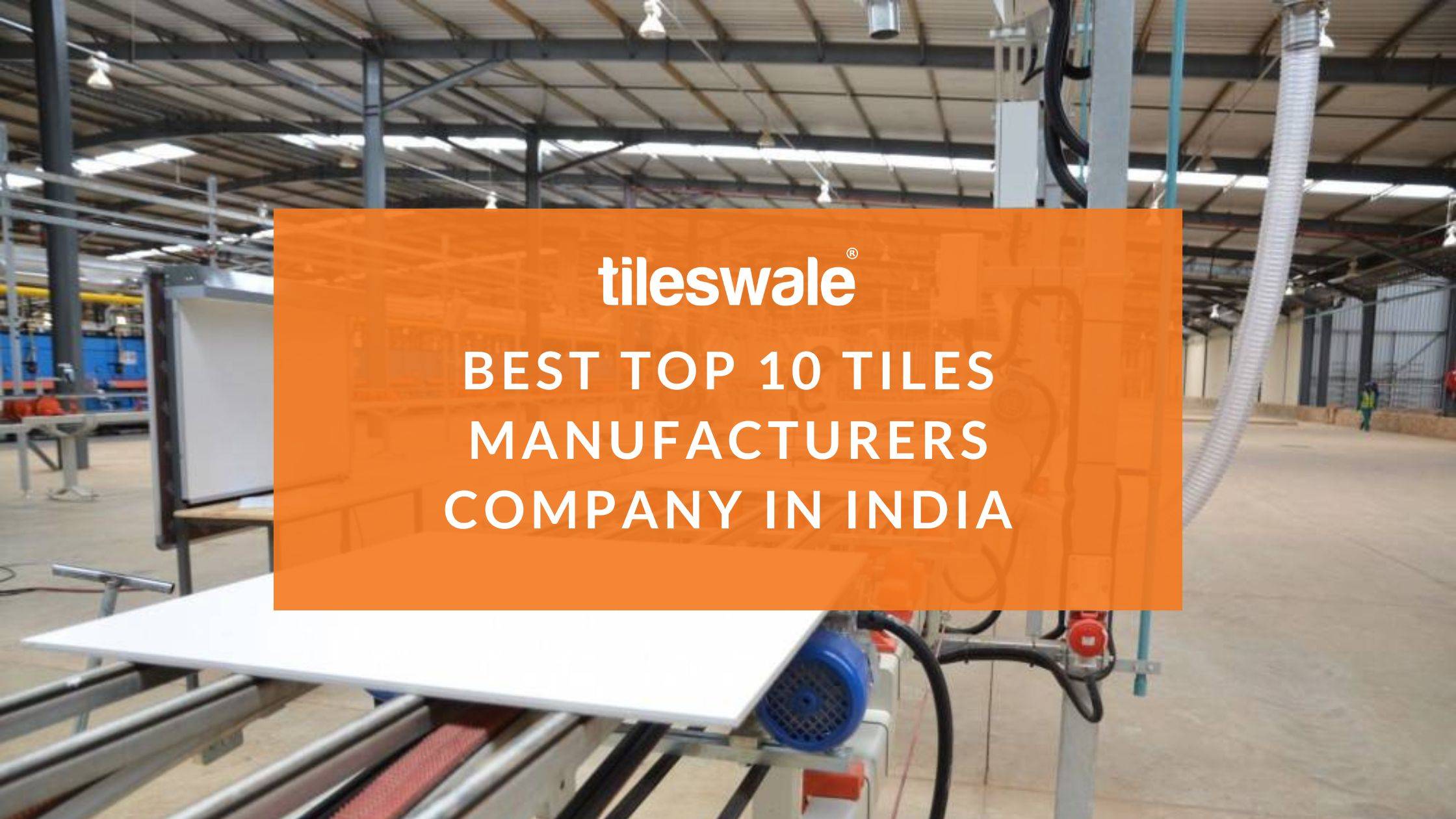 Best Top 10 Tiles Manufacturers Company in India