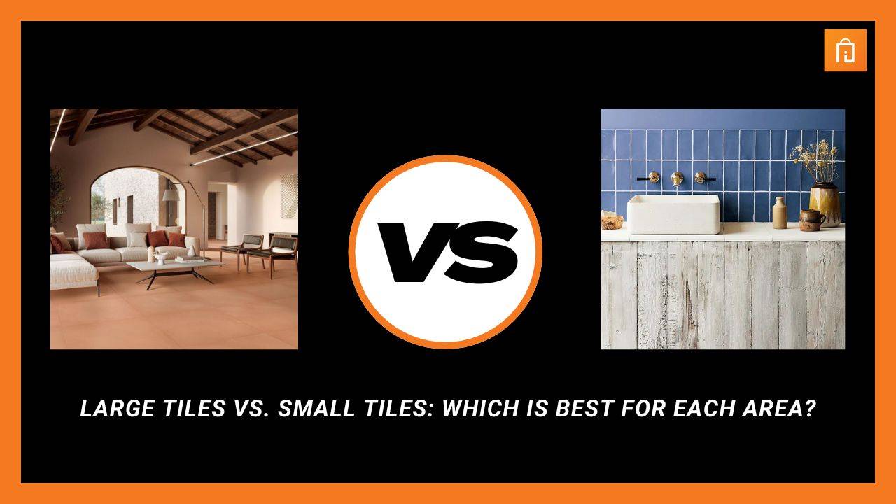 Large Tiles vs. Small Tiles: Which is Best for Each Area?