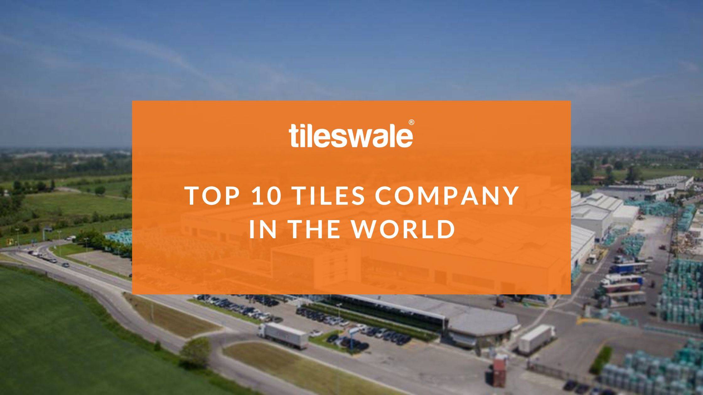 Top 10 Tiles Company in the World [Updated]