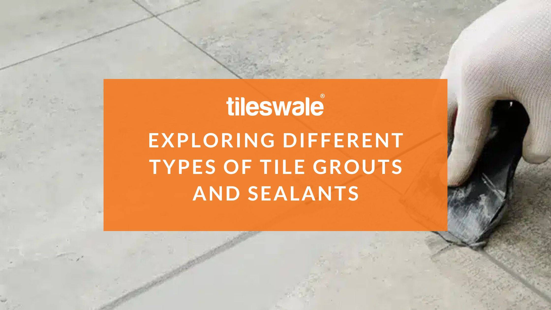 Exploring Different Types of Tile Grouts and Sealants