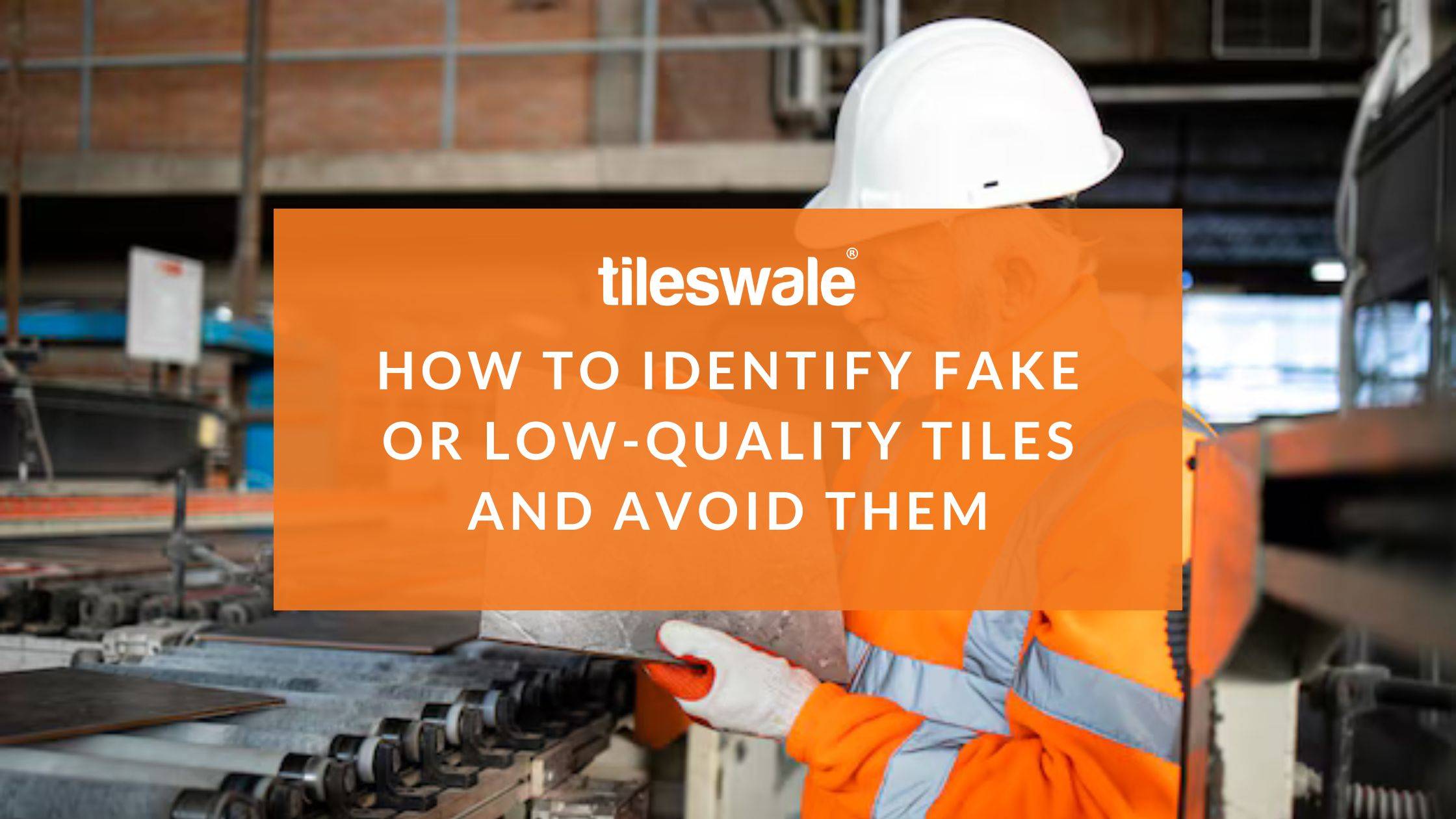 How to Identify Fake or Low-Quality Tiles and Avoid Them