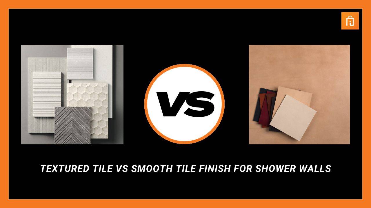 Textured Tile vs Smooth Tile Finish for Shower Walls