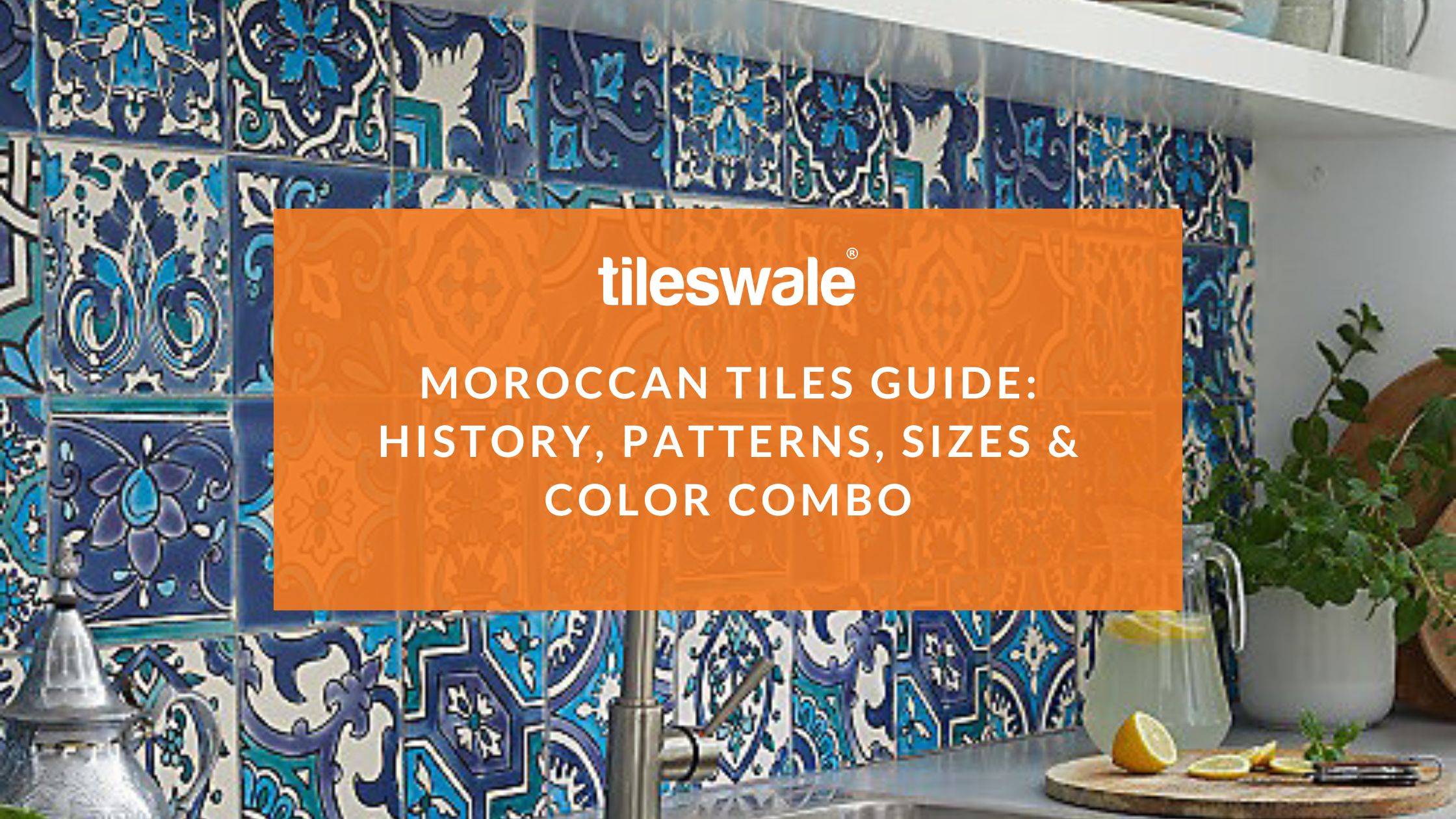 Moroccan Tiles Guide: History, Patterns, Sizes & Color Combo